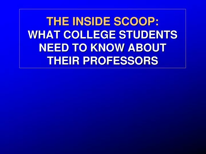 the inside scoop what college students need to know about their professors