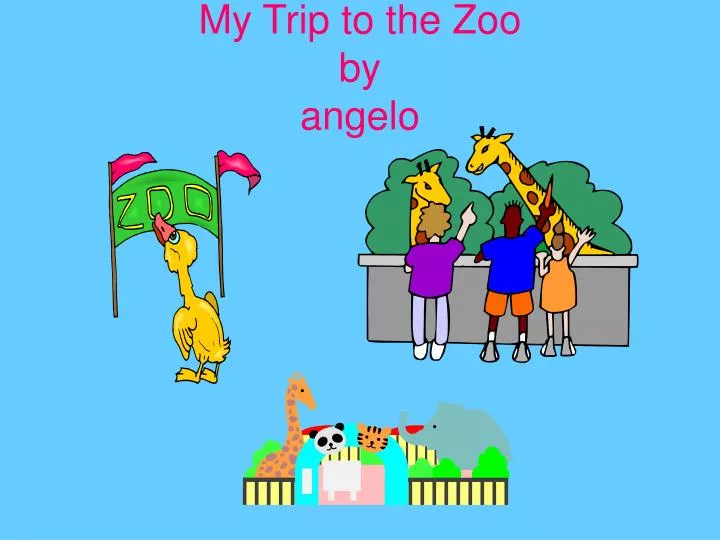 my trip to the zoo by angelo