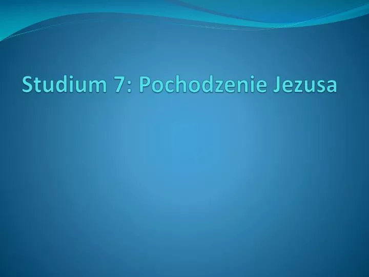 stud ium 7 pochodzenie jezusa