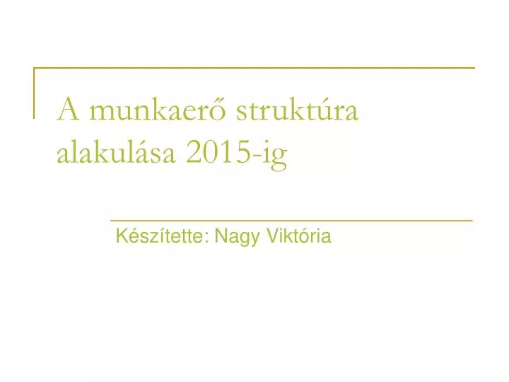 a munkaer strukt ra alakul sa 2015 ig