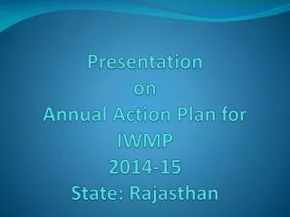 Presentation on Annual Action Plan for IWMP 2014?15 State: Rajasthan