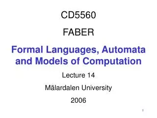 CD5560 FABER Formal Languages, Automata and Models of Computation Lecture 14