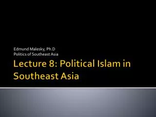Lecture 8: Political Islam in Southeast Asia