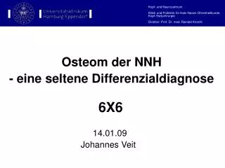 Osteom der NNH - eine seltene Differenzialdiagnose 6X6 				 14.01.09
