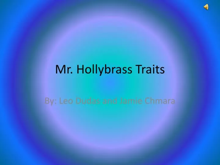 mr hollybrass traits