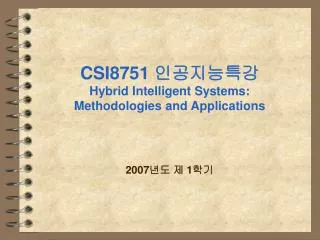 CSI8751 ?????? Hybrid Intelligent Systems: Methodologies and Applications