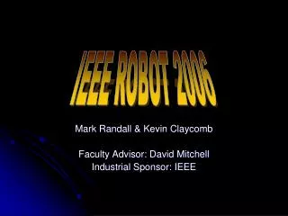 Mark Randall &amp; Kevin Claycomb Faculty Advisor: David Mitchell Industrial Sponsor: IEEE