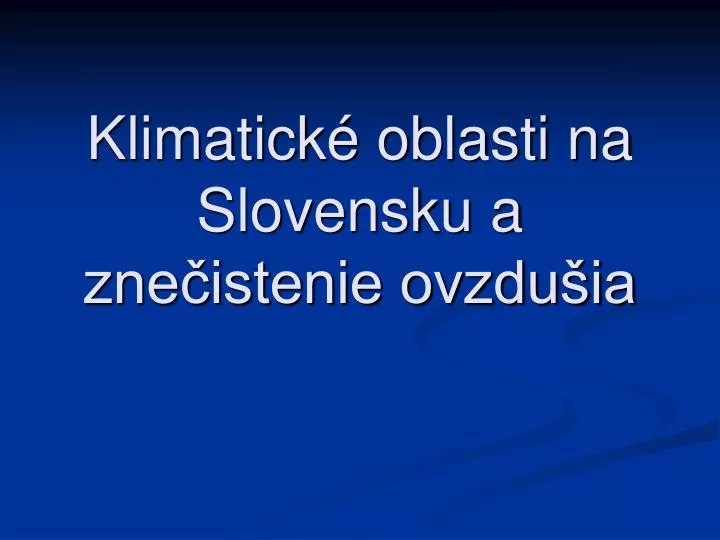 klimatick oblasti na slovensku a zne istenie ovzdu ia
