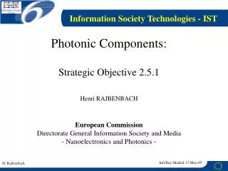 Photonic Components: Strategic Objective 2.5.1 Henri RAJBENBACH European Commission