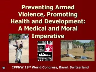 Preventing Armed Violence, Promoting Health and Development: A Medical and Moral Imperative