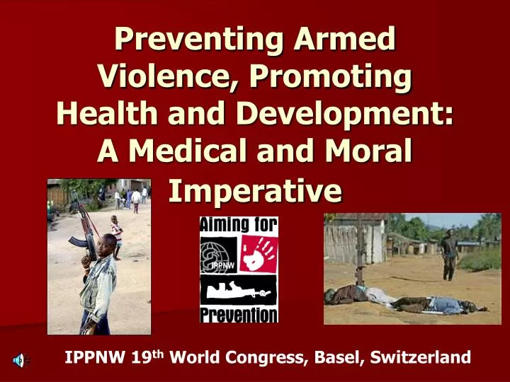 preventing armed violence promoting health and development a medical and moral imperative
