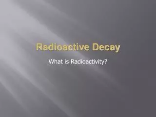 What is Radioactivity?