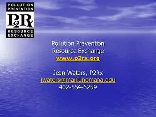 Pollution Prevention Resource Exchange p2rx Jean Waters, P2Rx jwaters@mail.unomaha