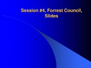 Session #4, Forrest Council, Slides