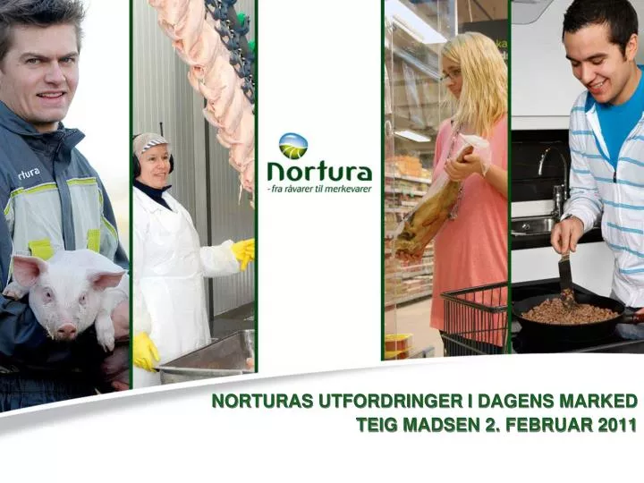 norturas utfordringer i dagens marked teig madsen 2 februar 2011