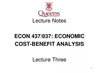 Lecture Notes ECON 437/837: ECONOMIC COST-BENEFIT ANALYSIS Lecture Three