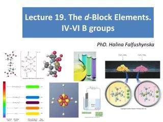 Lecture 19. The d -Block Elements. IV-VI B groups