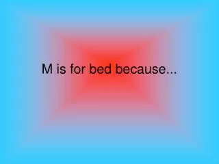 m is for bed because