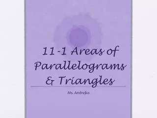11-1 Areas of Parallelograms &amp; Triangles