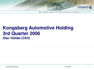 Kongsberg Automotive Holding 3rd Quarter 2006 Olav Volldal (CEO)