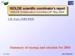 ISOLDE Collaboration Committee Scientific Report - Startup and 2004 Schedule Overview - slide 1