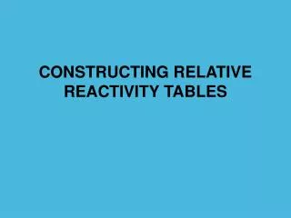 CONSTRUCTING RELATIVE REACTIVITY TABLES