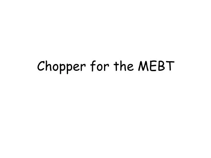 chopper for the mebt