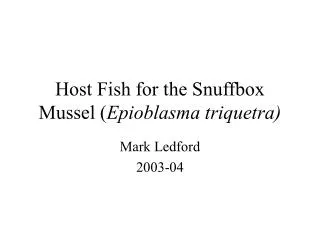Host Fish for the Snuffbox Mussel ( Epioblasma triquetra)