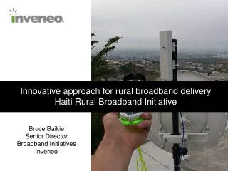 Innovative approach for rural broadband delivery Haiti Rural Broadband Initiative