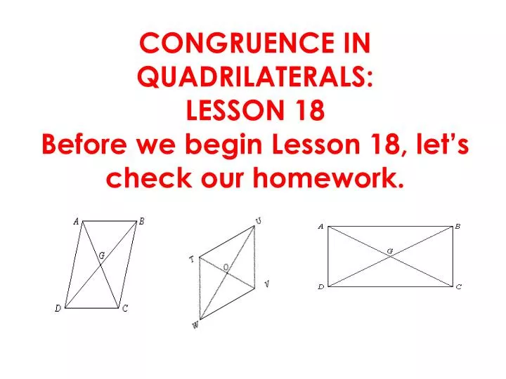 congruence in quadrilaterals lesson 18 before we begin lesson 18 let s check our homework