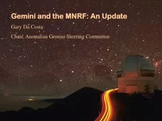Gemini and the MNRF: An Update Gary Da Costa Chair, Australian Gemini Steering Committee