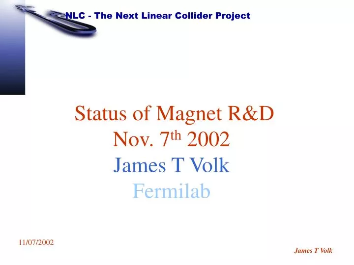 status of magnet r d nov 7 th 2002 james t volk fermilab