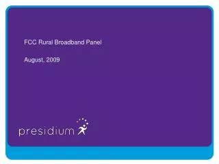 FCC Rural Broadband Panel August, 2009