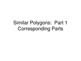 Similar Polygons: Part 1 Corresponding Parts