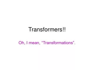 Transformers!!