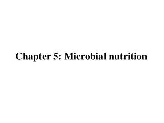 Chapter 5: Microbial nutrition