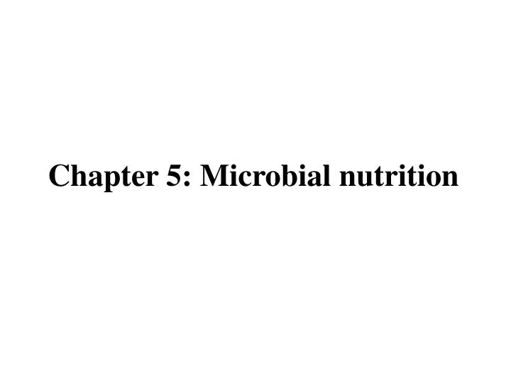 chapter 5 microbial nutrition