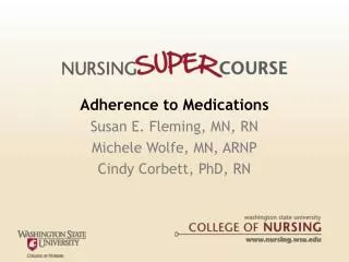 Adherence to Medications Susan E. Fleming, MN, RN Michele Wolfe, MN, ARNP Cindy Corbett, PhD, RN