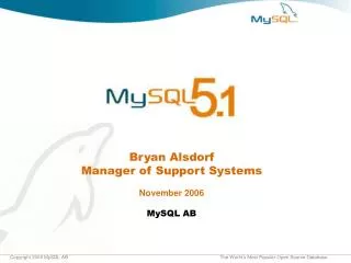 Bryan Alsdorf Manager of Support Systems November 2006 MySQL AB