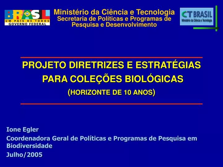 ione egler coordenadora geral de pol ticas e programas de pesquisa em biodiversidade julho 2005