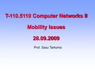 T-110.5110 Computer Networks II Mobility Issues 28.09.2009