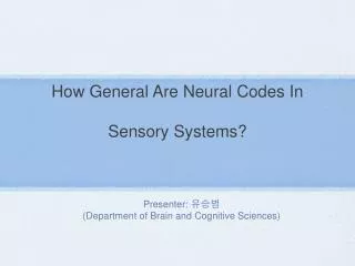 How General Are Neural Codes In Sensory Systems?