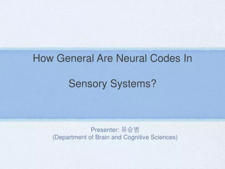 how general are neural codes in sensory systems