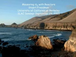 Measuring q 13 with Reactors Stuart Freedman University of California at Berkeley