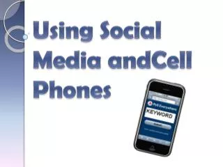 Using Social Media andCell Phones