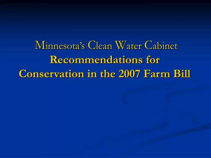 m innesota s c lean w ater c abinet recommendations for conservation in the 2007 farm bill