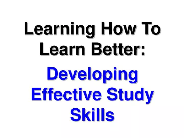 learning how to learn better developing effective study skills