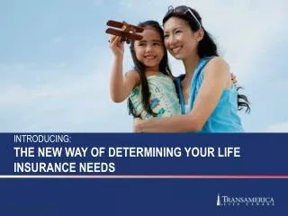 INTRODUCING: THE NEW WAY OF DETERMINING YOUR LIFE INSURANCE NEEDS