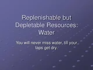 Replenishable but Depletable Resources: Water