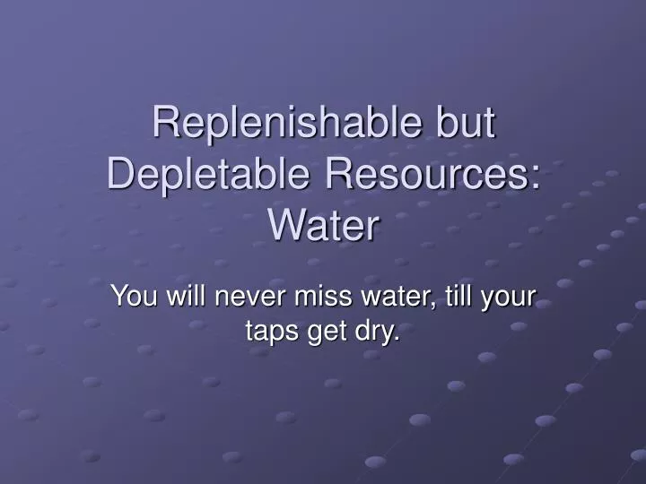 replenishable but depletable resources water